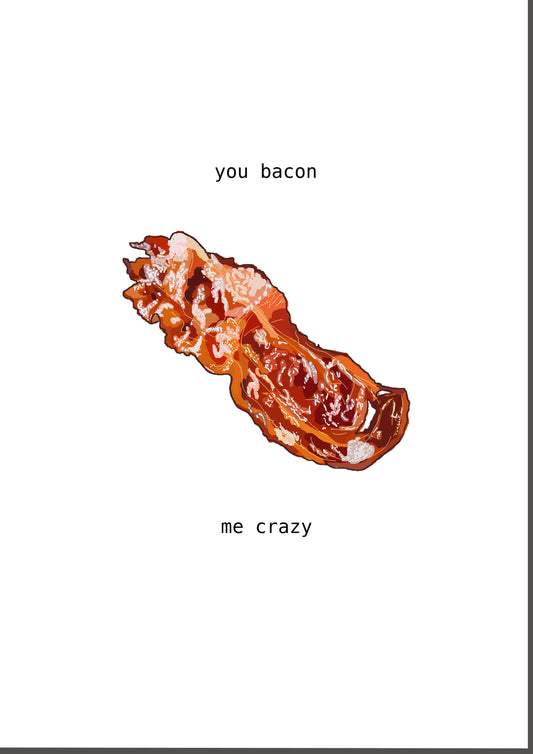 you bacon me crazy